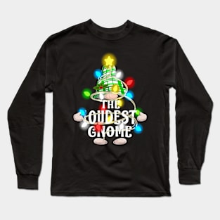 The Loudest Gnome Christmas Matching Family Shirt Long Sleeve T-Shirt